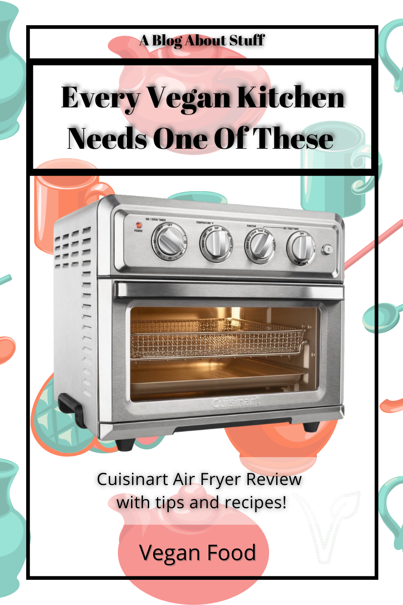 Every Vegan Kitchen Needs One Of These - Cuisinart Air Fryer Review A Blog About Stuff Pin 5