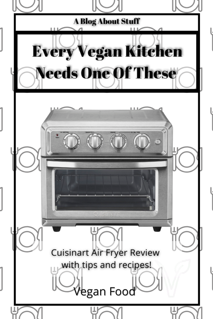 Every Vegan Kitchen Needs One Of These - Cuisinart Air Fryer Review A Blog About Stuff Pin 8