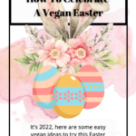 How To Celebrate A Vegan Easter in 2022
