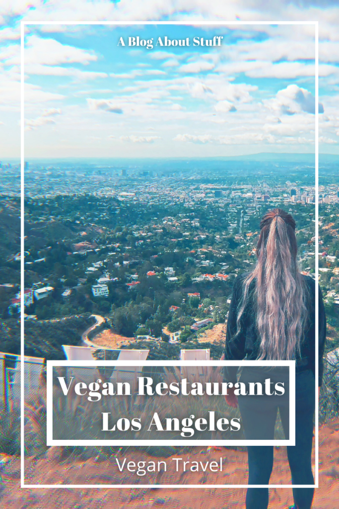 Vegan Travel Los Angeles Vegan Restaurants A Blog About Stuff Vegan Restaurant Hollywood Sign Hike