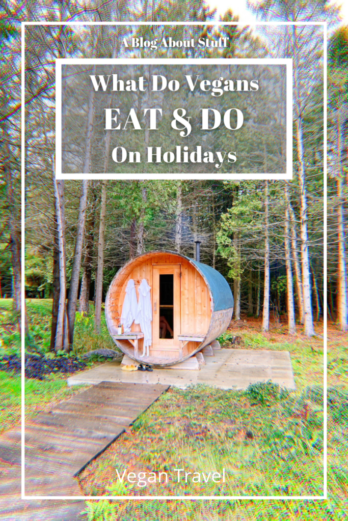 What do vegans eat and do on holidays vegan travel a blog about stuff sauna