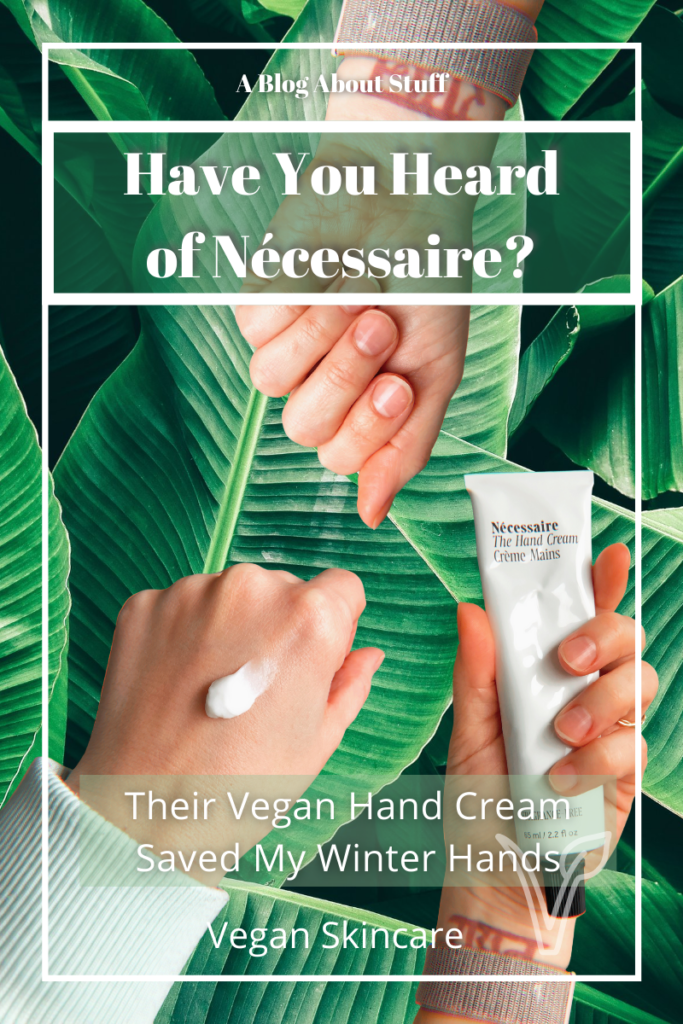 Necessaire Hand Cream Vegan Hand Cream Vegan Skincare A Blog About Stuff Pin Hands
