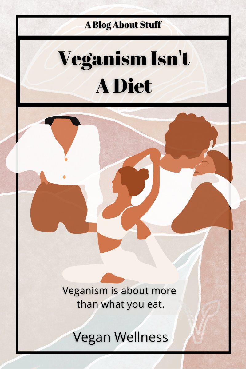 Veganism Isn't A Diet Vegan Wellness A Blog About Stuff Pin 6