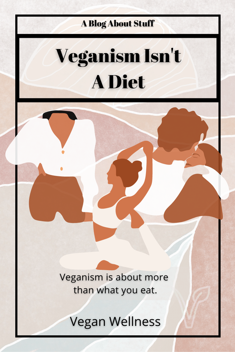 Veganism Isn't A Diet, It's A Lifestyle – Vegan Wellness